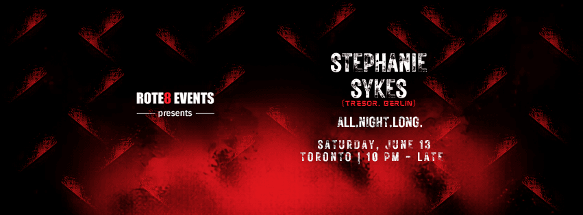 ROTE8 EVENTS presents: Stephanie Sykes (ALL NIGHT LONG)