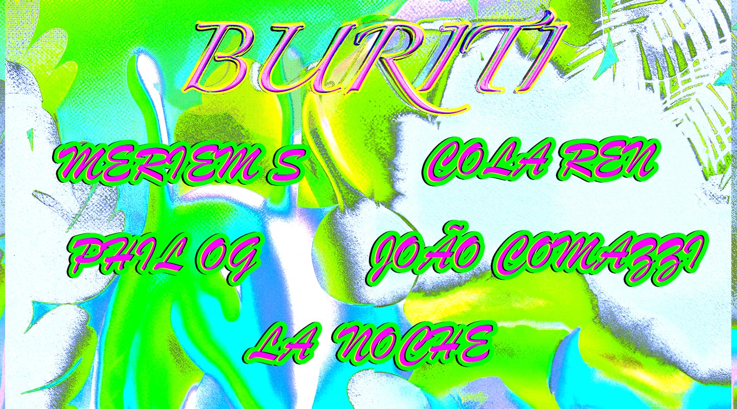 Buriti • COLA REN, Merien S, Phil OG b2b João Comazzi, La Noche