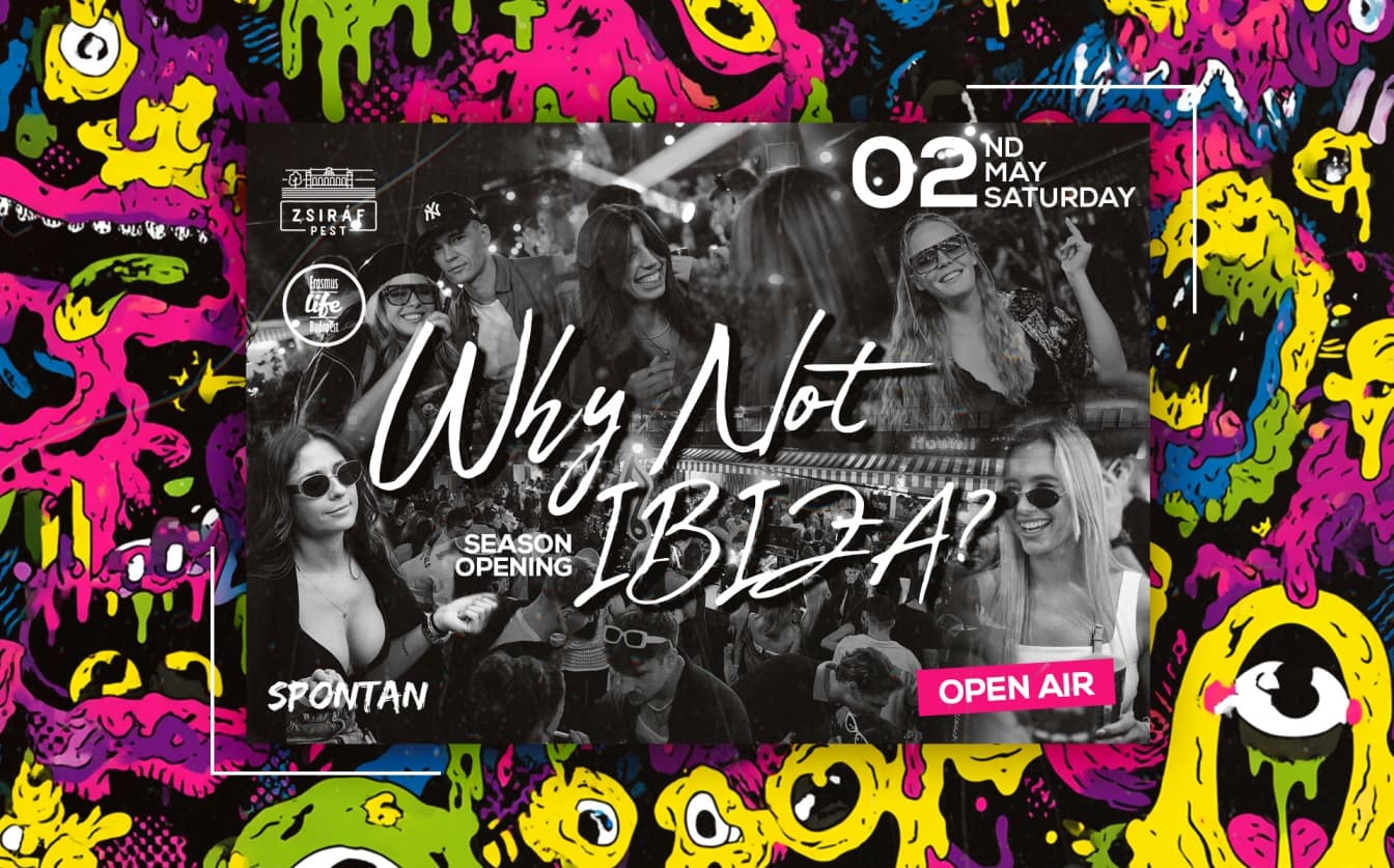 Why not IBIZA? ✘ Free Open-Air Party by ELB & SPONTAN ✘ 2nd May ✘ Zsiráf Pest