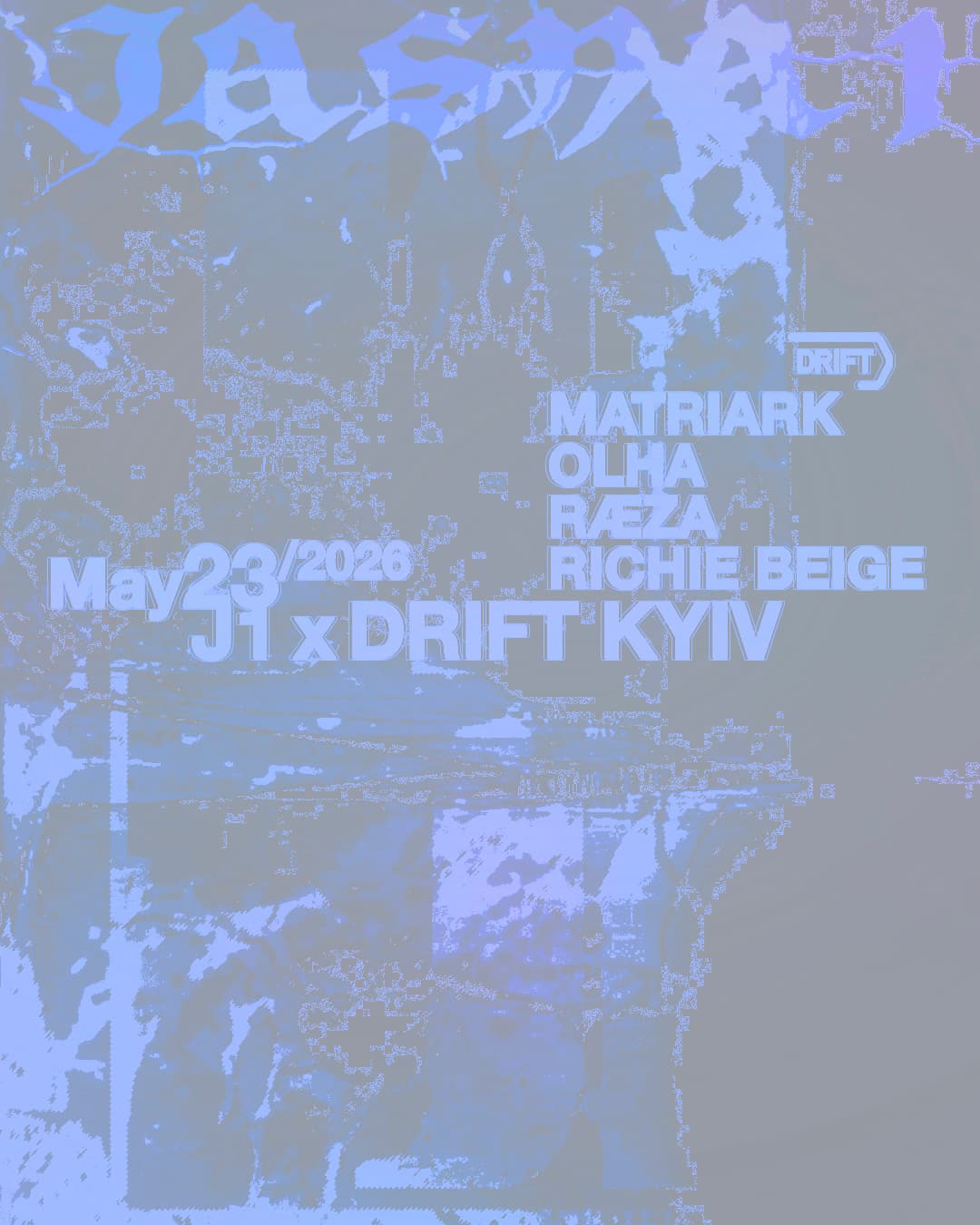 J1 - DRIFT Kyiv: Matriark, OLHA, RÆZA, Richie Beige