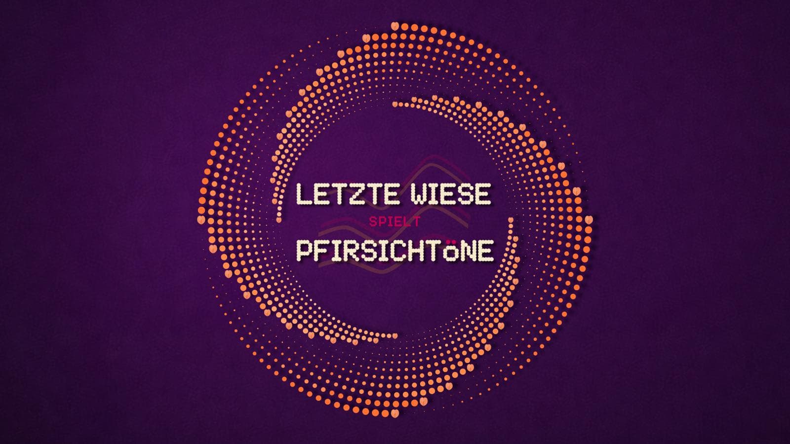 LETZTE WIESE spielt PFIRSICHTÖNE