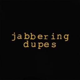 Jabbering Dupes