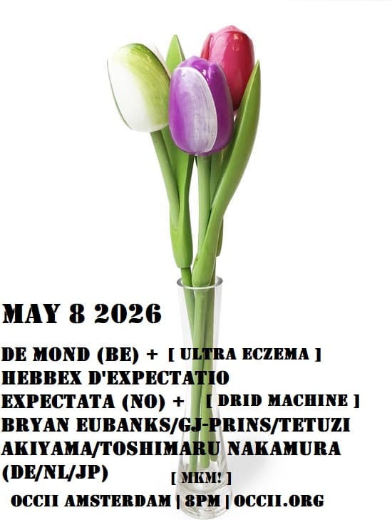 DE MOND (BE, Ultra Eczema) + HEBBEX D’EXPECTATIO EXPECTATA (NO) + Tetuzi Akiyama & More