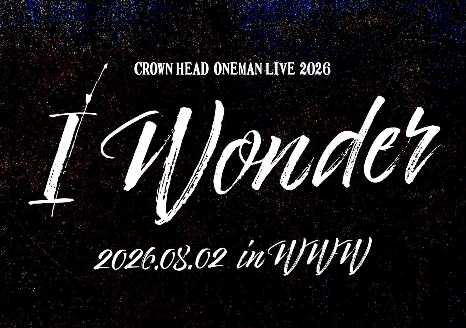 CROWN HEAD ONEMAN LIVE2026「I Wonder」